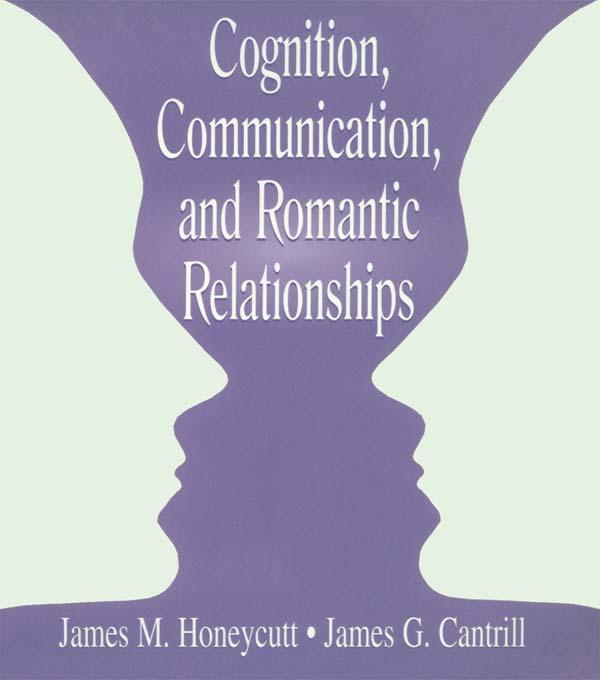 Cognition, Communication, and Romantic Relationships by James G. Cantrill, James M. Honeycutt