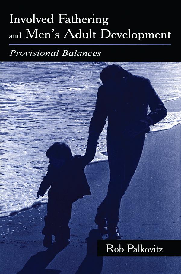 Involved Fathering and Men's Adult Development by Rob Palkovitz