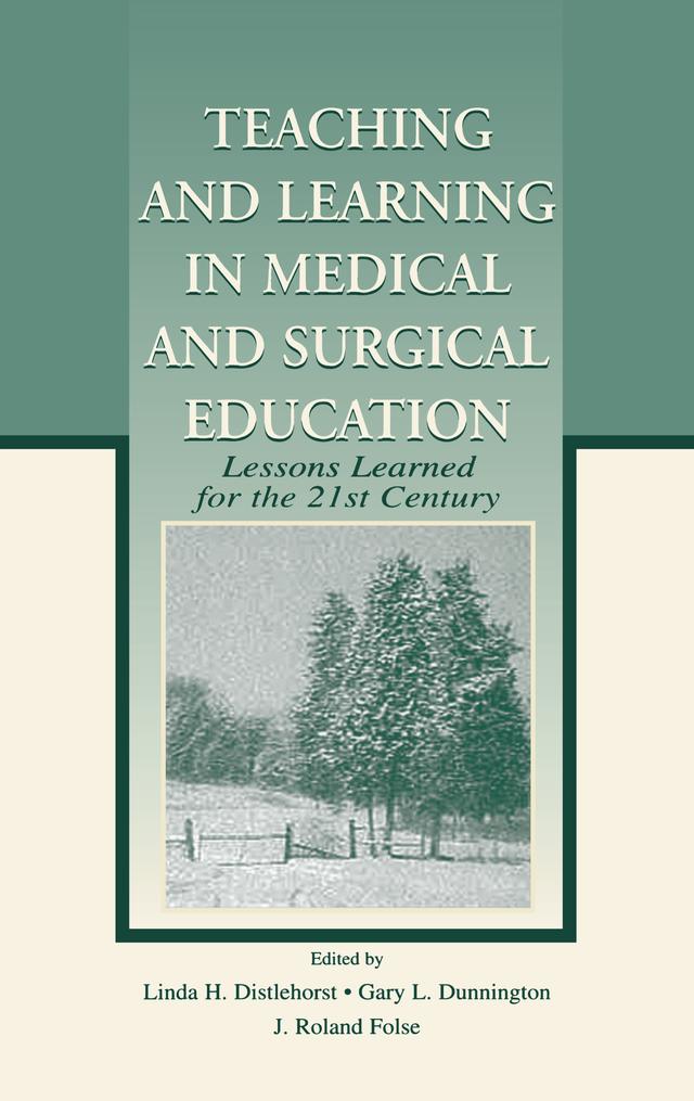 Teaching and Learning in Medical and Surgical Education by Gary L. Dunnington, J. Roland Folse, Linda H. Distlehorst