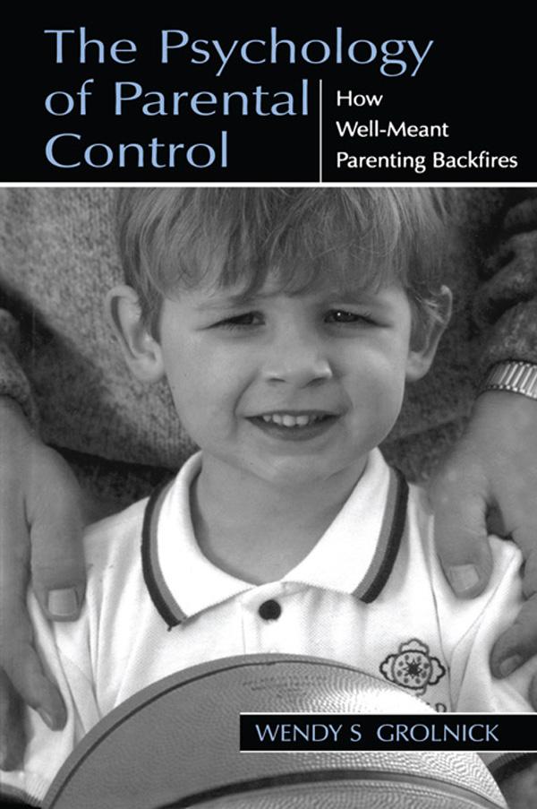 The Psychology of Parental Control by Wendy S. Grolnick