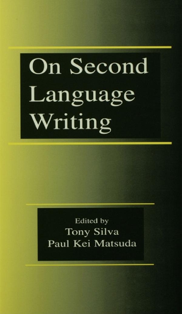 On Second Language Writing by Paul Kei Matsuda, Tony Silva