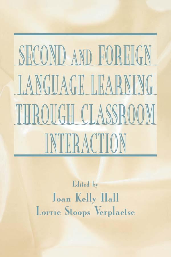 Second and Foreign Language Learning Through Classroom Interaction by Joan Kelly Hall, Lorrie Stoops Verplaetse