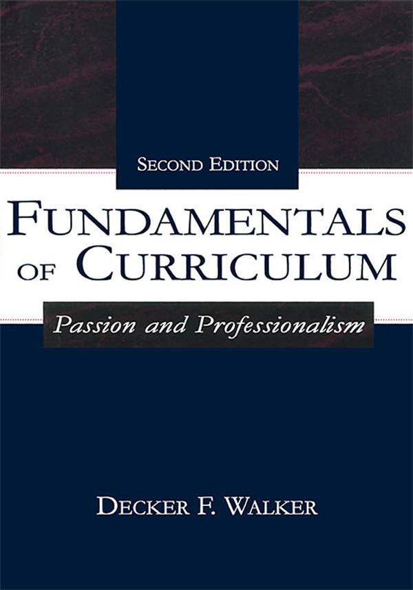 Fundamentals of Curriculum by Decker F. Walker