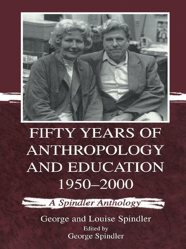 Fifty Years of Anthropology and Education 1950-2000 by George Spindler, Louise Spindler
