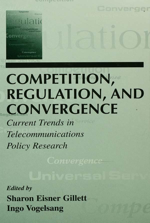Competition, Regulation, and Convergence by Ingo Vogelsang, Sharon E. Gillett