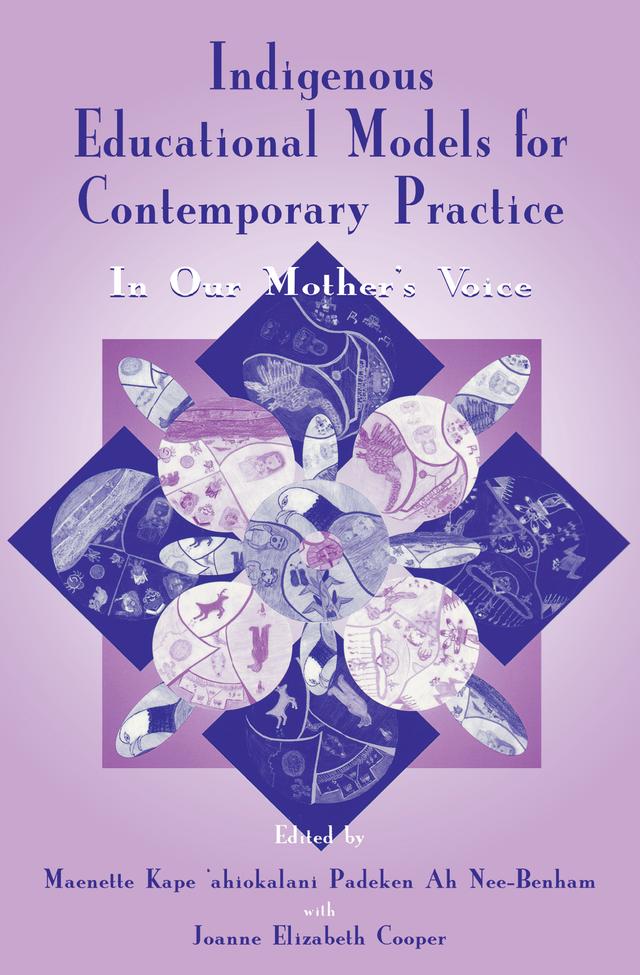 Indigenous Educational Models for Contemporary Practice by Joanne Elizabet Cooper, Maenette K.P. A Benham