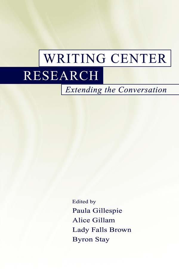 Writing Center Research by Alice Gillam, Byron Stay, Lady Falls Brown, Paula Gillespie
