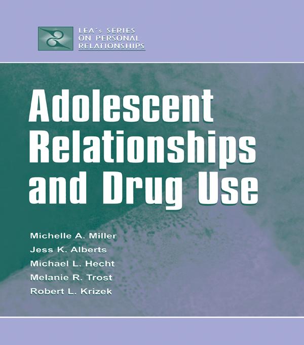 Adolescent Relationships and Drug Use by Janet Alberts, Melanie R. Trost, Michael L. Hecht, Michelle A. Miller-Day, Robert L. Krizek