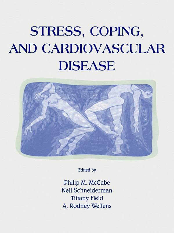 Stress, Coping, and Cardiovascular Disease by A. Rodney Wellens, Neil Schneiderman, Philip Mccabe, Tiffany M. Field