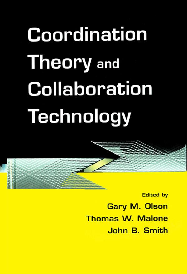 Coordination Theory and Collaboration Technology by Gary M. Olson, John B. Smith, Thomas W. Malone