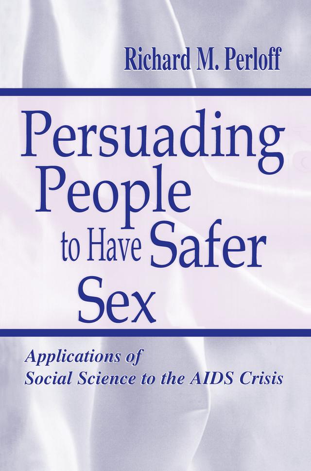 Persuading People To Have Safer Sex by Richard M. Perloff