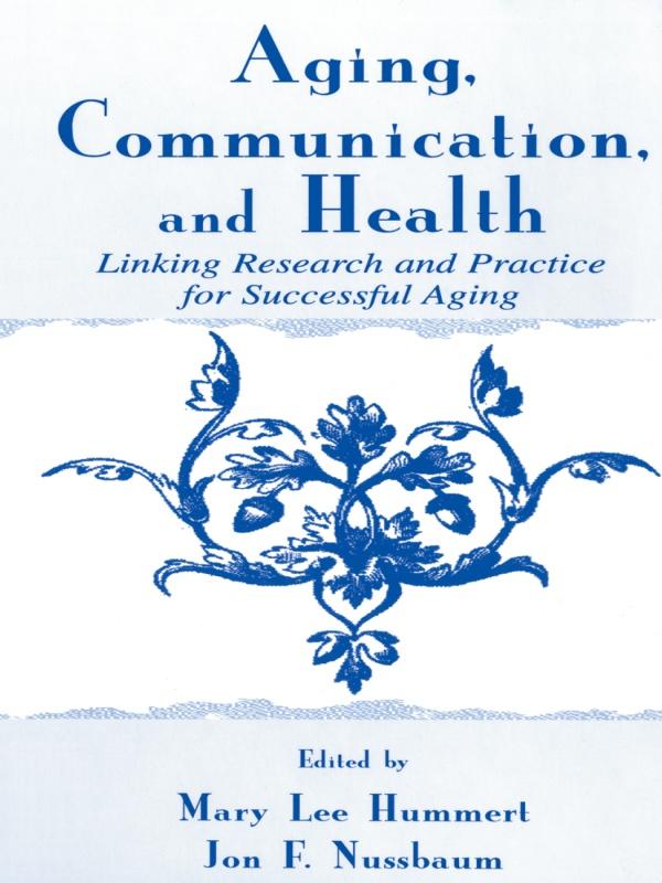 Aging, Communication, and Health by Jon F. Nussbaum, Mary Lee Hummert