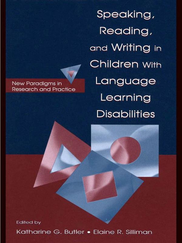 Speaking, Reading, and Writing in Children With Language Learning Disabilities by Elaine R. Silliman, Katharine G. Butler