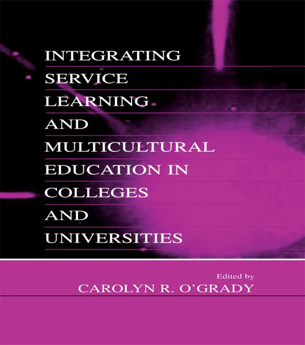 Integrating Service Learning and Multicultural Education in Colleges and Universities by Carolyn R. O'Grady