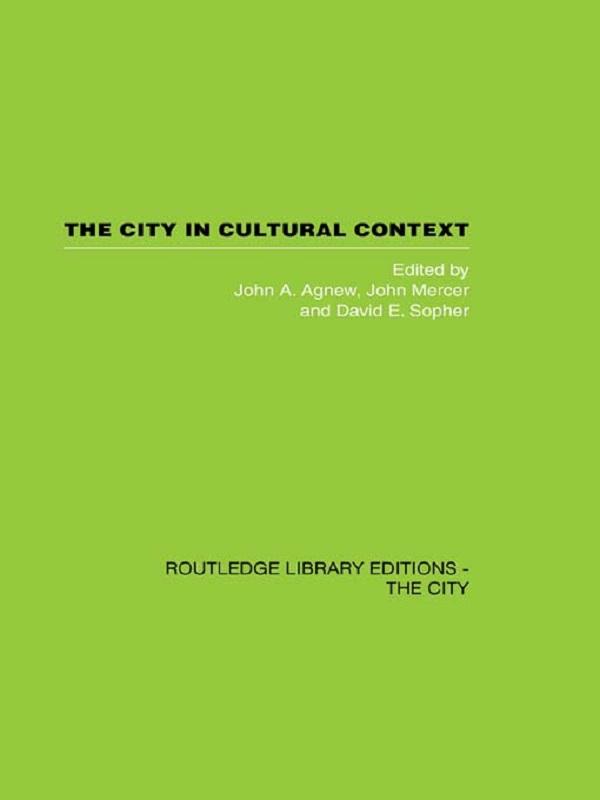 The City in Cultural Context by David Sopher, John Agnew, John Mercer