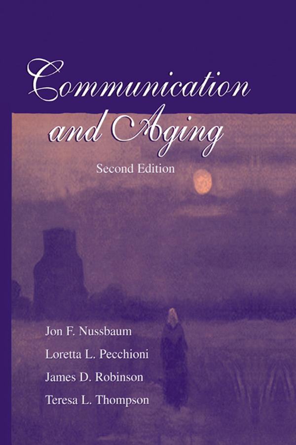 Communication and Aging by James D. Robinson, Jon F. Nussbaum, Loretta L. Pecchioni, Teresa L. Thompson