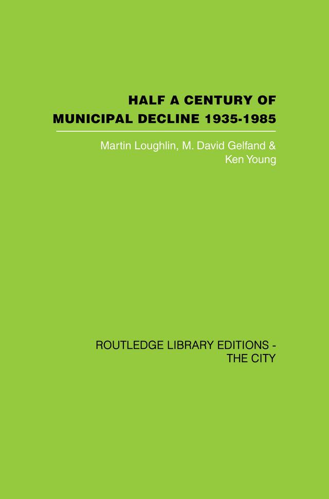 Half a Century of Municipal Decline by Ken Young, Martin Louglin, M. David Gelfand