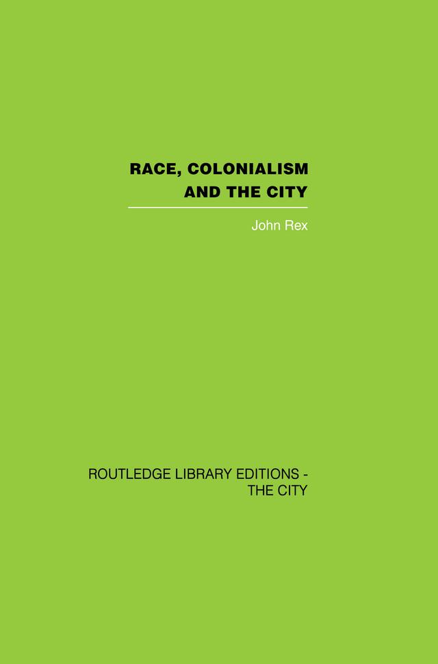 Race, Colonialism and the City by John Rex