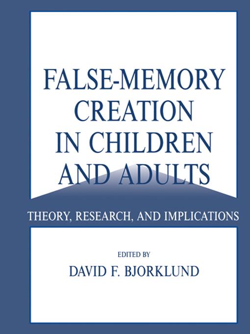 False-memory Creation in Children and Adults by David F. Bjorklund