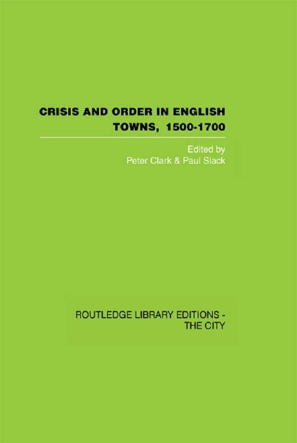 Crisis and Order in English Towns 1500-1700 by Paul Slack, Peter Clark