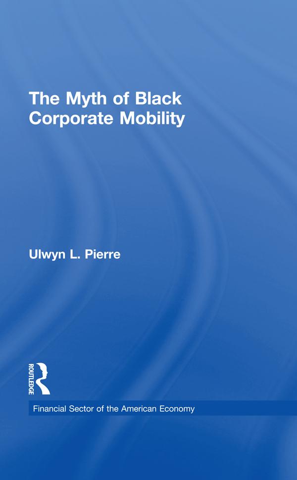 The Myth of Black Corporate Mobility by Ulwyn L. Pierre