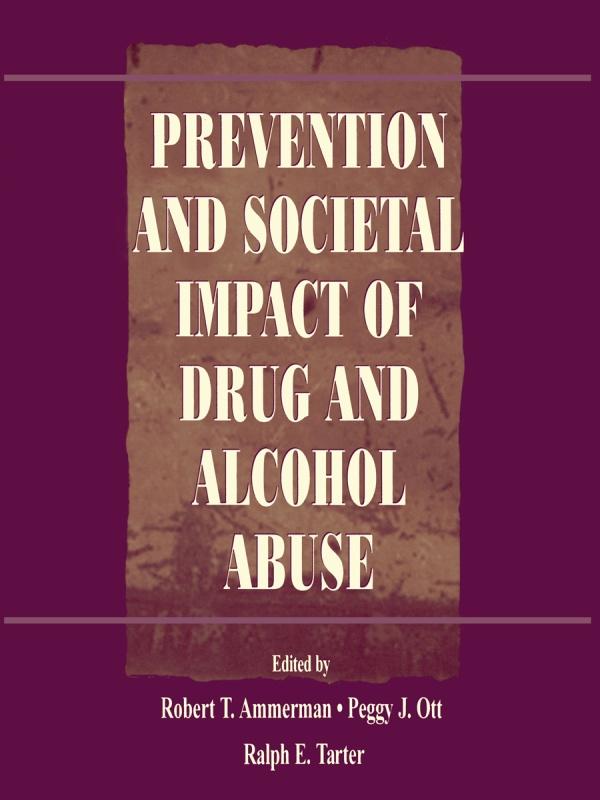 Prevention and Societal Impact of Drug and Alcohol Abuse by Peggy J. Ott, Ralph E. Tarter, Robert T. Ammerman