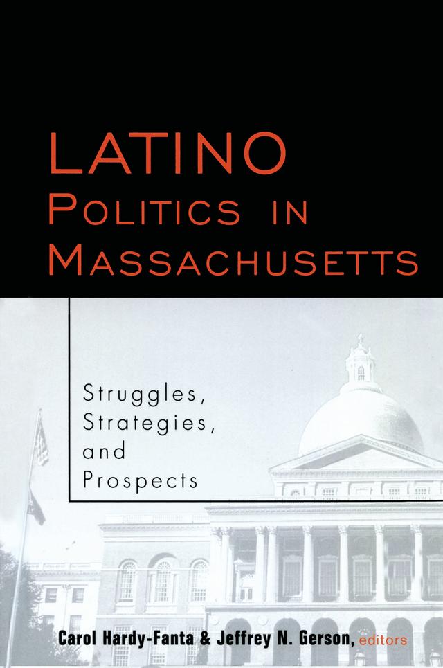 Latino Politics in Massachusetts by Carol Hardy-Fanta, Jeffrey Gerson