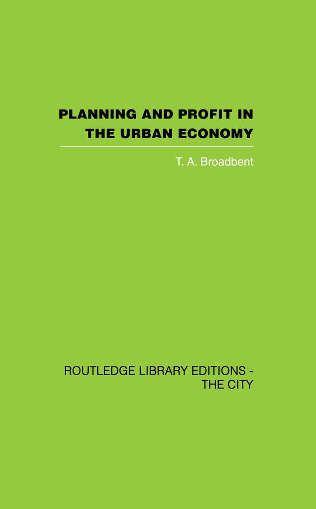 Planning and Profit in the Urban Economy by T.A. Broadbent