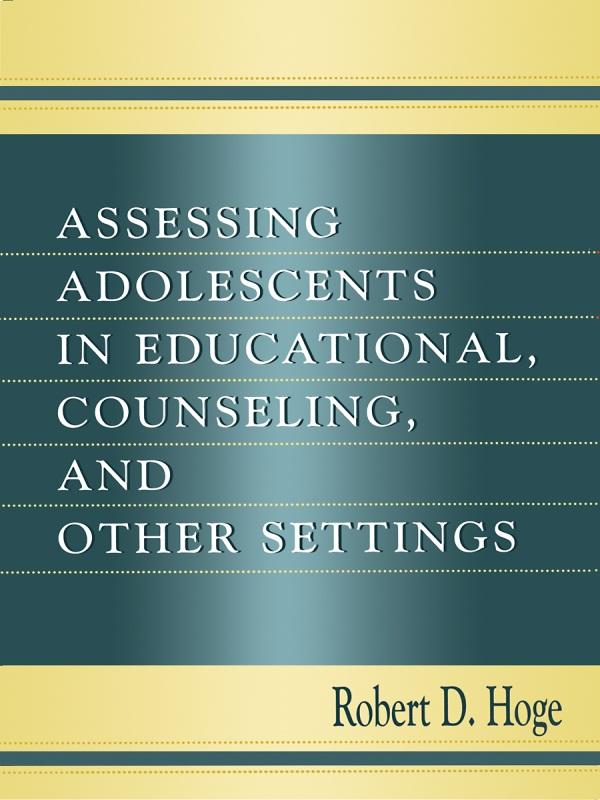 Assessing Adolescents in Educational, Counseling, and Other Settings by Robert D. Hoge
