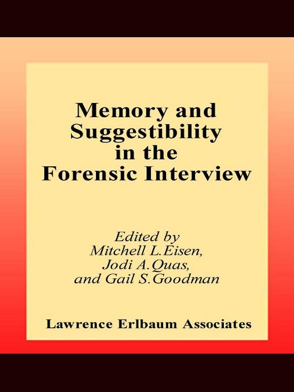 Memory and Suggestibility in the Forensic Interview by Gail S. Goodman, Jodi A. Quas, Mitchell L. Eisen