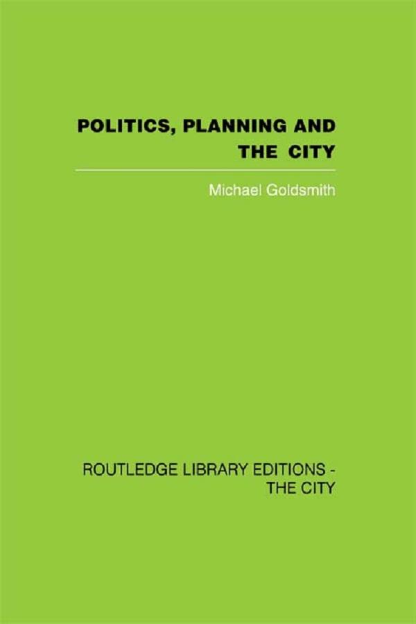 Politics, Planning and the City by Michael Goldsmith