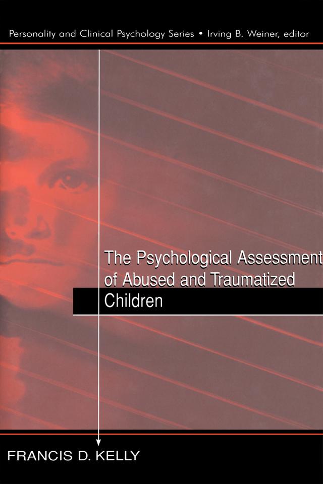 The Psychological Assessment of Abused and Traumatized Children by Francis D. Kelly