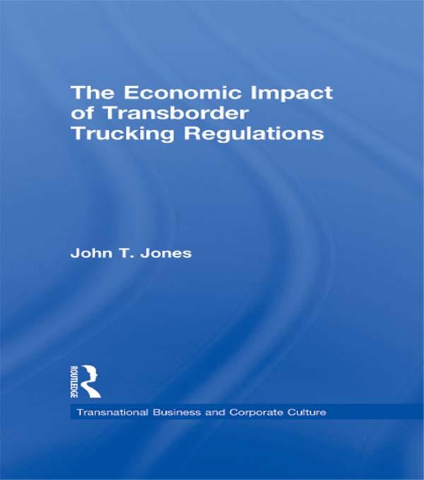 The Economic Impact of Transborder Trucking Regulations by John T. Jones