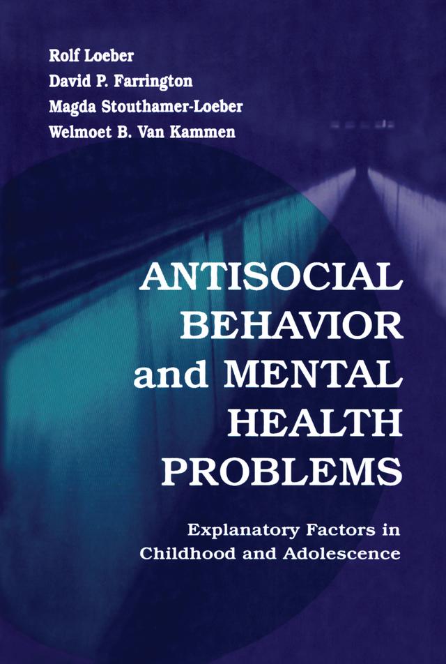 Antisocial Behavior and Mental Health Problems by David P. Farrington, Magda Stouthamer-Loeber, Rolf Loeber, Welmoet B. Van Kammen
