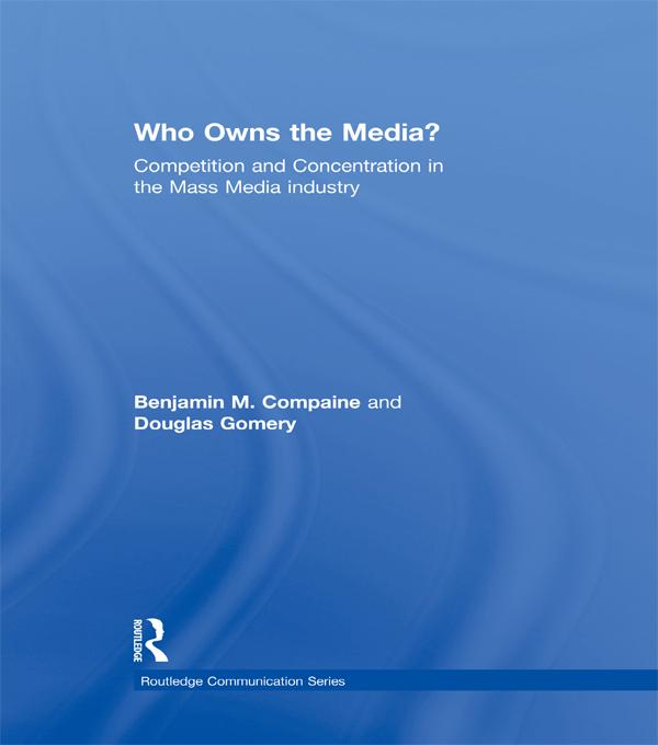 Who Owns the Media? by Benjamin M. Compaine, Douglas Gomery