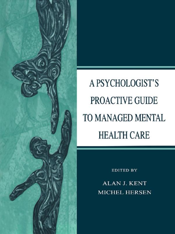A Psychologist's Proactive Guide to Managed Mental Health Care by Alan J. Kent, Michel Hersen