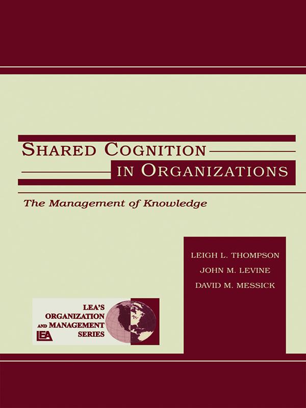 Shared Cognition in Organizations by David M. Messick, John M. Levine, Leigh L. Thompson