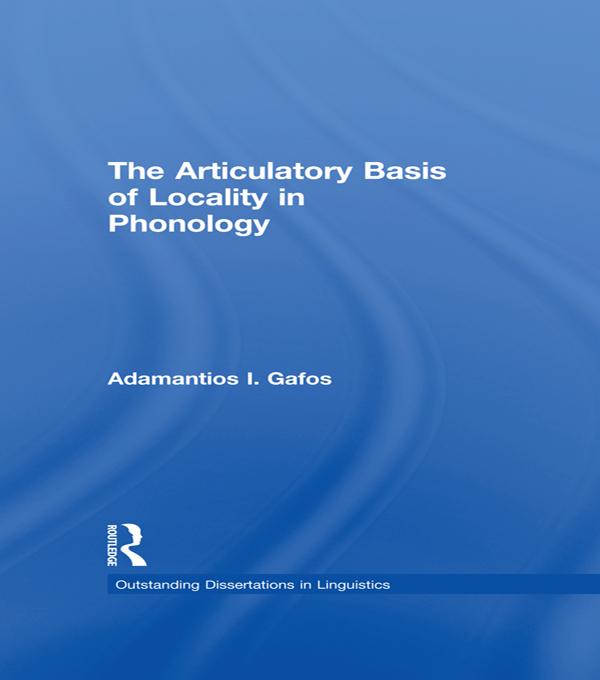 The Articulatory Basis of Locality in Phonology by Adamantios I. Gafos