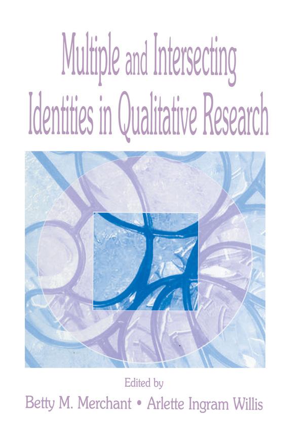Multiple and intersecting Identities in Qualitative Research by Arlette Ingram Willis, Betty Merchant