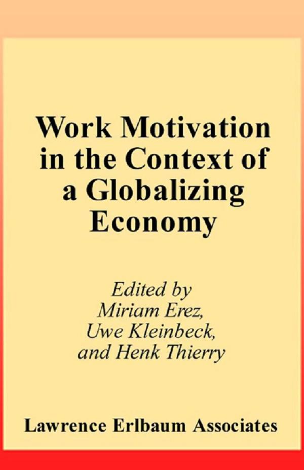 Work Motivation in the Context of A Globalizing Economy by Henk Thierry, Miriam Erez, Uwe Kleinbeck