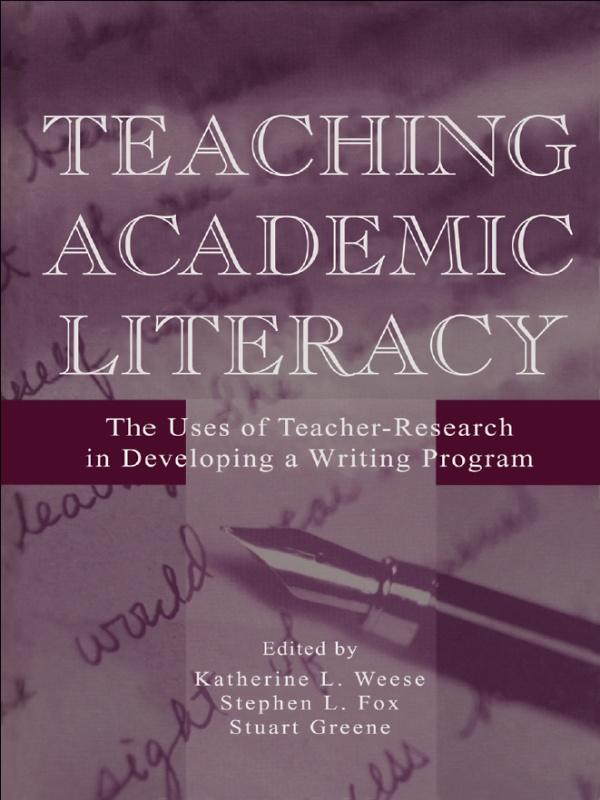 Teaching Academic Literacy by Katherine L. Weese, Stephen L. Fox, Stuart Greene