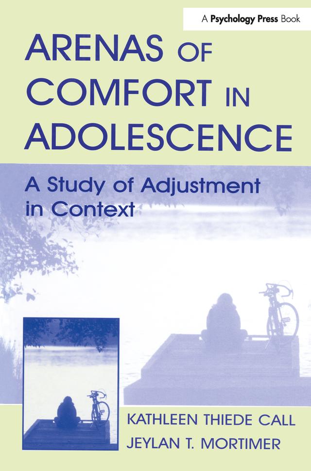 Arenas of Comfort in Adolescence by Jeylan T. Mortimer, Kathleen T. Call