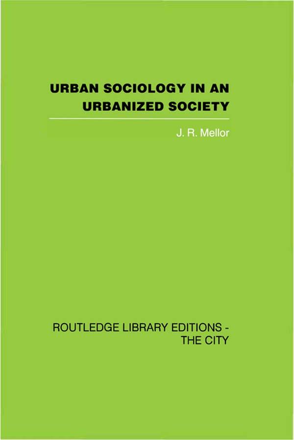 Urban Sociology and Urbanized Society by J.R. Mellor