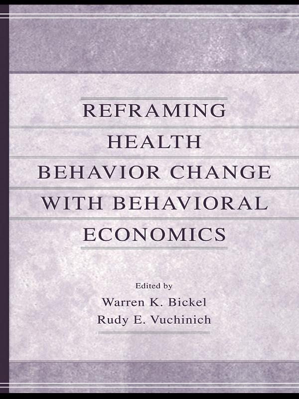 Reframing Health Behavior Change With Behavioral Economics by Rudy E. Vuchinich, Warren K. Bickel