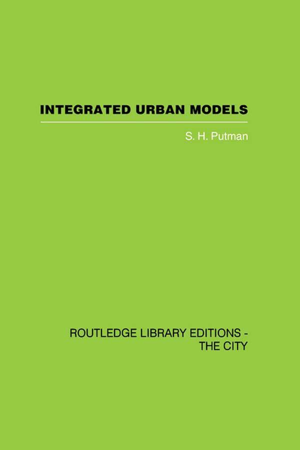 Integrated Urban Models Vol 1: Policy Analysis of Transportation and Land Use (RLE: The City) by S.H. Putman