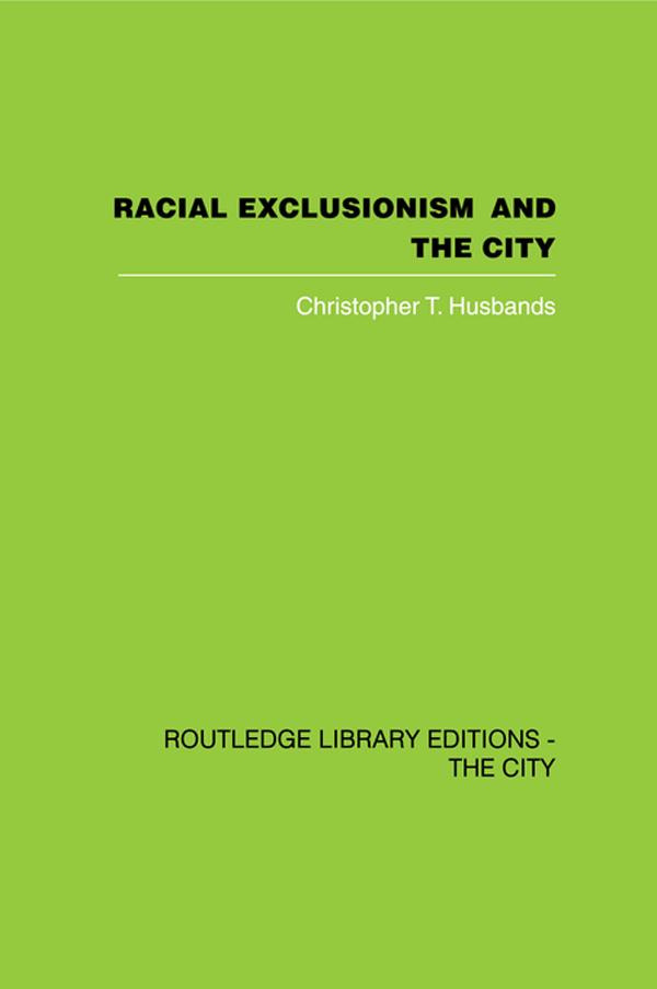 Racial Exclusionism and the City by Christopher T. Husbands