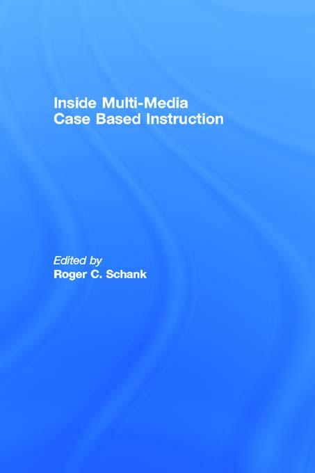 Inside Multi-Media Case Based Instruction by Roger C. Schank