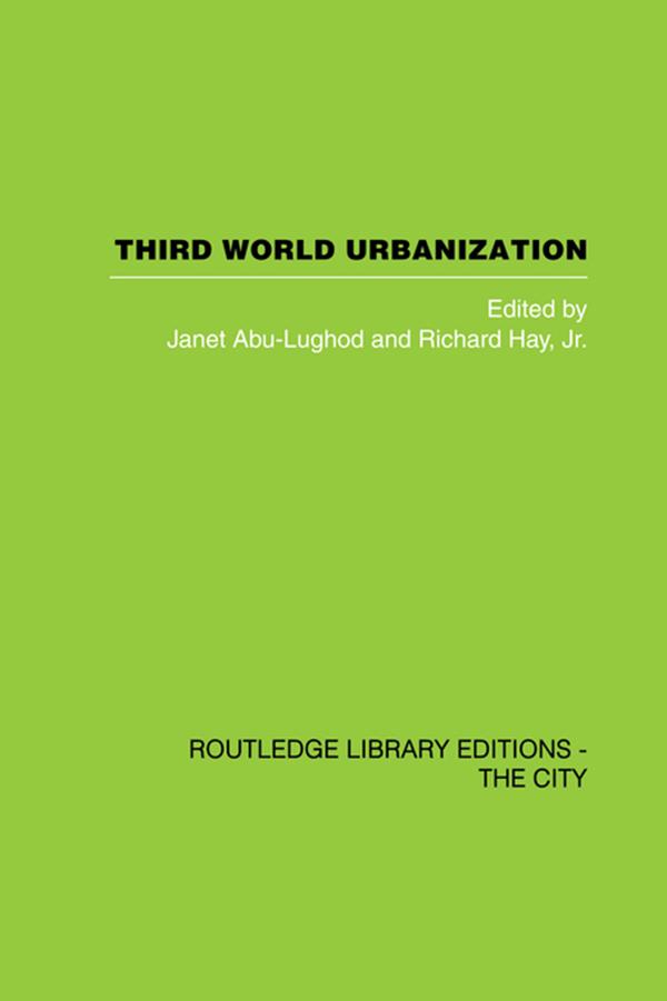 Third World Urbanization by J. Abu-Lughod, R. Jr Hay