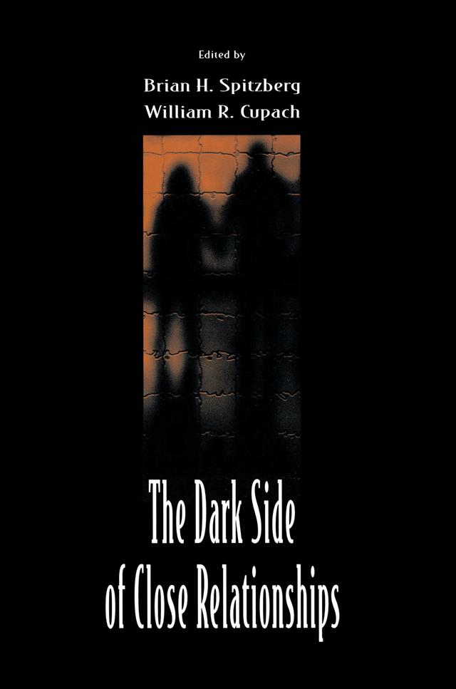 The Dark Side of Close Relationships by Brian H. Spitzberg, William R. Cupach