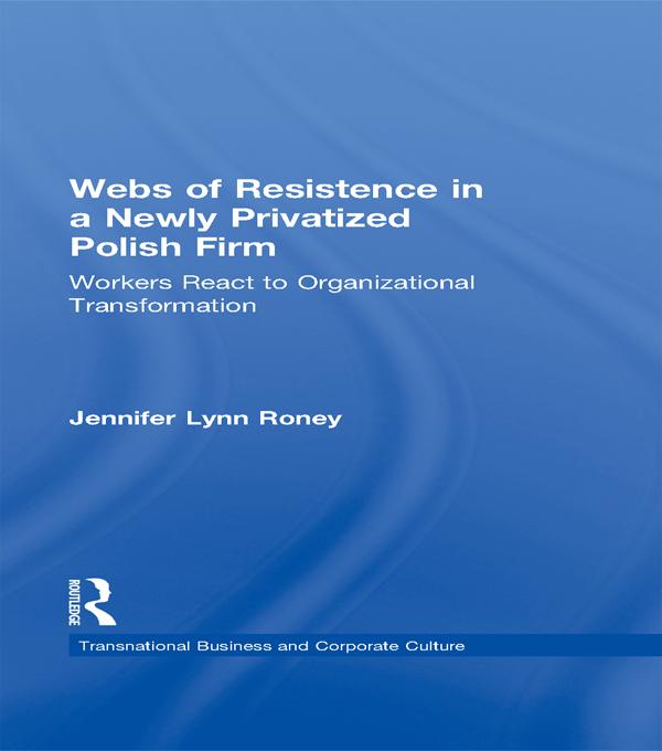 Webs of Resistence in a Newly Privatized Polish Firm by Jennifer Lynn Roney